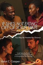 IF SHE'S NoT EATING OFF OFTOUR PLATE You May Be Headed for Divorce Small Signs, Big Truths