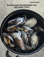 Kochen nach Kunstwerken von Rita Motz. Teil 2.