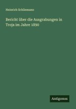 Bericht über die Ausgrabungen in Troja im Jahre 1890