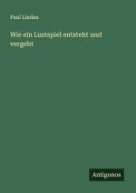 Wie ein Lustspiel entsteht und vergeht