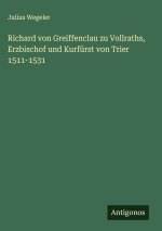 Richard von Greiffenclau zu Vollraths, Erzbischof und Kurfürst von Trier 1511-1531