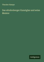 Das altnürnberger Kunstglas und seine Meister