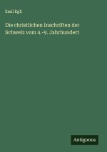 Die christlichen Inschriften der Schweiz vom 4.-9. Jahrhundert