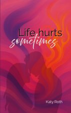 Life hurts sometimes