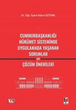 Cumhurbaskanligi Hükümet Sisteminde Uygulamada Yasanan Sorunlar ve Cözüm Önerileri