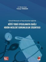 Güncel Mevzuat ve Yargi Kararlari Isiginda Kötü Tibbi Uygulamaya Bagli Hekim Mesleki Sorumluluk Sigortasi