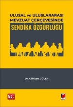 Ulusal ve Uluslararasi Mevzuat Cercevesinde Sendika Özgürlügü