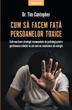 Cum să facem faţă persoanelor toxice