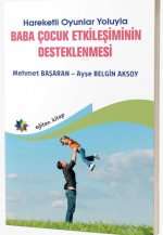 Hareketli Oyunlar Yoluyla Baba Cocuk Etkilesimin Desteklenmesi