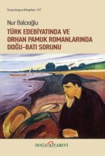 Türk Edebiyatinda ve Orhan Pamuk Romanlarinda Dogu - Bati Sorunu