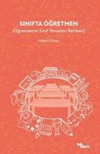Sinifta Ögretmen - Ögretmenin Sinif Yönetimi Rehberi