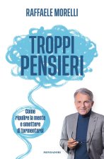 Troppi pensieri. Come ripulire la mente e smettere di tormentarsi