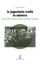 La Jugoslavia crollò in miniera. Kosovo 1989: lo sciopero di Trepça e la lotta per l'autonomia