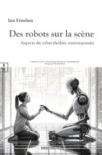 DES ROBOTS SUR LA SCENE : ASPECTS DU CYBER-THEATRE CONTEMPORAIN