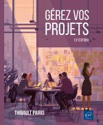 Gérez vos projets (3ème édition) - Impulsion, Conception, Mise en œuvre