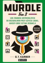 100 zagadek kryminalnych do rozwikłania przy użyciu logiki, wiedzy oraz sztuki dedukcji. Murdle. Tom