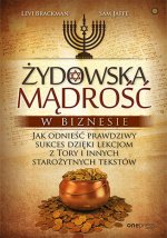 Żydowska mądrość w biznesie. Jak odnieść prawdziwy sukces dzięki lekcjom z Tory i innych starożytnyc