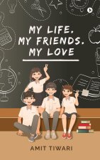 My Life. My Friends. My Love