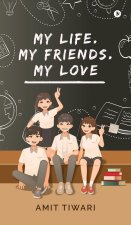 My Life. My Friends. My Love