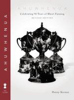 Ahuwhenua Celebrating 90 Years of Maori Farming (Revised)