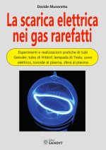 scarica elettrica nei gas rarefatti. Esperimenti e realizzazioni pratiche di tubi Geissler, tubo di Hittorf, lampada di Tesla, uovo elettrico, toroide