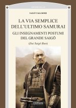 via semplice dell’ultimo samurai. Gli insegnamenti postumi del grande saigō