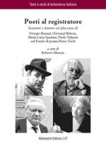 Poeti al registratore. Incontri e letture ad alta voce di Giorgio Bassani, Giovanni Raboni, Maria Luisa Spaziani, Paolo Volponi nel Fondo di poesia Pi