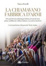 chiamavano fabbrica d'armi. 150 anni di storia della regia fabbrica d'armi di Terni, primo stabilimento militare italiano a vocazione interforze