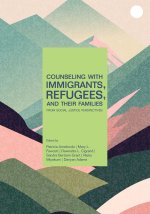 Counseling With Immigrants, Refugees and Their Families From Social Justice Perspectives