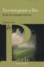 Tu esisti grazie a Dio. Semi di consapevolezza