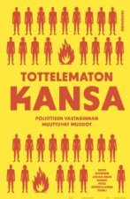 Tottelematon kansa. Poliittisen vastarinnan muuttuvat muodot