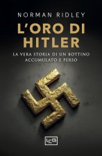 oro di Hitler. La vera storia di un bottino accumulato e perso