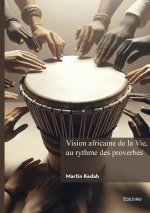 Vision africaine de la Vie, au rythme des proverbes