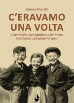 C'eravamo una volta. Filastrocche per bambine e bambini che hanno compiuto 40 anni
