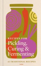 Recipes for Pickling, Curing & Fermenting