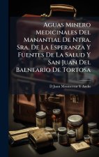 Aguas Minero Medicinales Del Manantial De Ntra. Sra. De La Esperanza Y Fuentes De La Salud Y San Juan Del Balneario De Tortosa