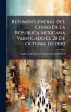 Resumen General Del Censo De La Republica Mexicana Verificado El 28 De Octubre De 1900