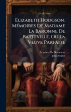Elizabeth Hodgson. MÃ(c)moires De Madame La Baronne De Batteville, Ou La Veuve Parfaite