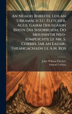 An Nuadh Bhreith, Leis an Urramach I.U. Fletcher, Agus, Gairm Dhusgaidh Bho'n Dia Shiorruidh, Do Mhuinntir Neo-Iompuichte Le Mr. S. Corbin. Iar an Ead