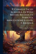 P. Cornelii Taciti Agricola. Ex Wexii Recens. Recogn. Et Perpetua Annotatione Illustr. F. Kritzius