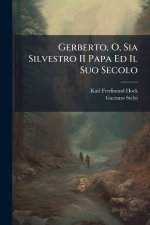 Gerberto, O, Sia Silvestro II Papa Ed Il Suo Secolo