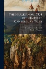 The Harleian Ms. 7334 of Chaucer's Canterbury Tales