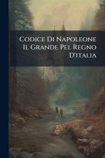 Codice Di Napoleone Il Grande Pel Regno D'italia