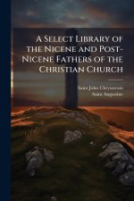 A Select Library of the Nicene and Post-Nicene Fathers of the Christian Church