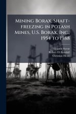 Mining Borax, Shaft-freezing in Potash Mines, U.S. Borax, Inc., 1954 to 1988