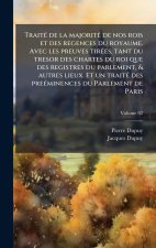 TraitÃ(c) de la majoritÃ(c) de nos rois et des regences du royaume. Avec les preuves tirÃ(c)es, tant du tresor des chartes du roi que des registres du