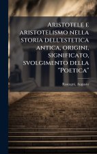 Aristotele e aristotelismo nella storia dell'estetica antica, origini, significato, svolgimento della 