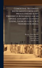 Comoediae. Recensvit instrumento critico et prolegomenis auxit Fridericus Ritschelius sociis operae adsumptis Gustavo Loewe, Georgio Goetz [et] Frider
