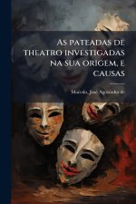 As pateadas de theatro investigadas na sua origem, e causas