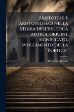 Aristotele e aristotelismo nella storia dell'estetica antica, origini, significato, svolgimento della 